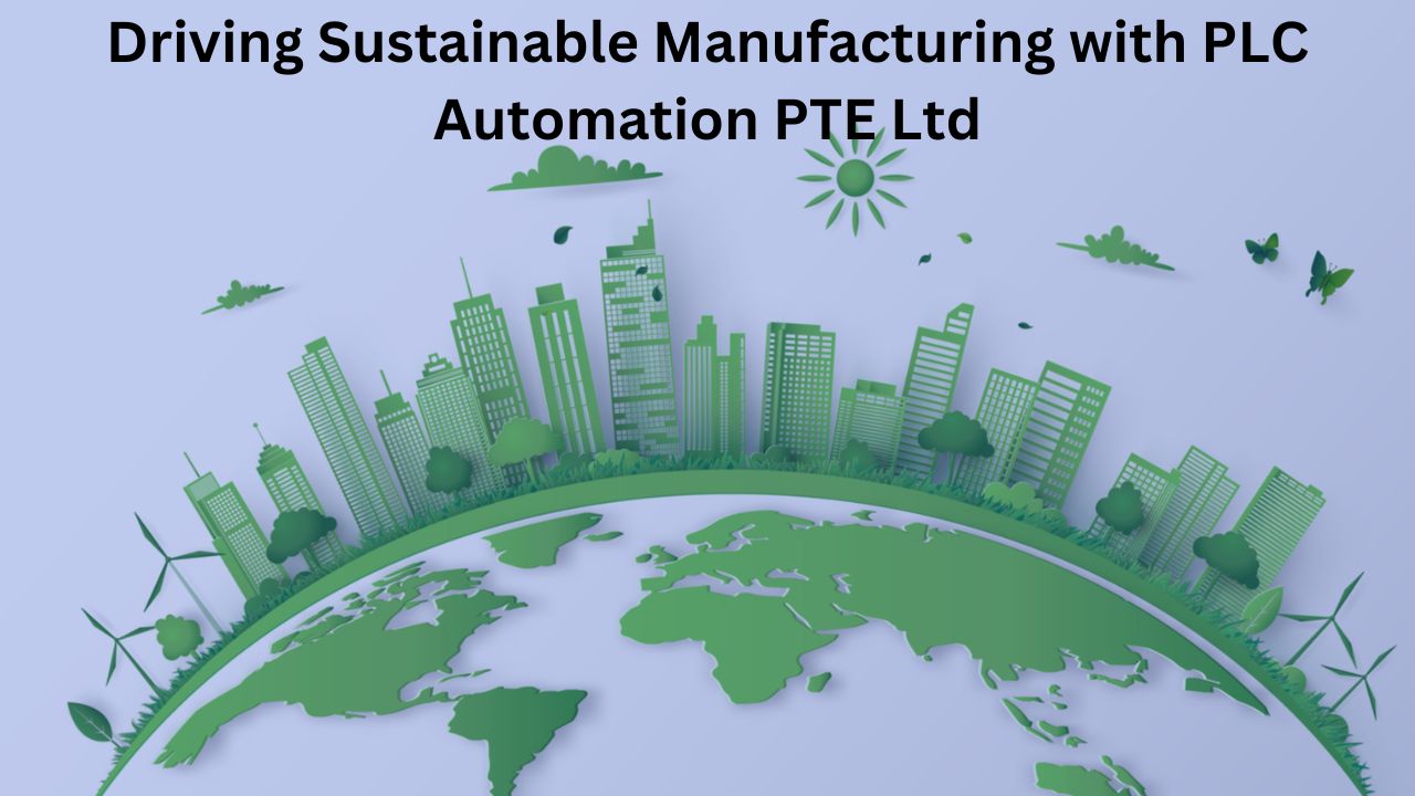 Driving Sustainable Manufacturing with PLC Automation PTE Ltd